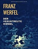 Der veruntreute Himmel: Die Geschichte einer Magd - Franz Werfel 