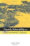 Hazards Vulnerability and Environmental Justice (Earthscan Risk in Society)