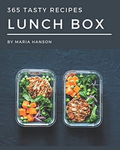 365 Tasty Lunch Box Recipes: Enjoy Everyday With Lunch Box Cookbook! 365 Tasty Lunch Box Recipes: Enjoy Everyday With Lunch Box Cookbook!