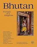 Bhutan: Portrait of a Kingdom: Portrait of a Kingdom