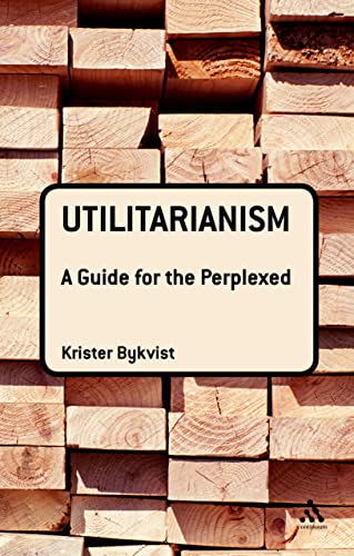 Utilitarianism: A Guide for the Perplexed (Guides for the Perplex...
