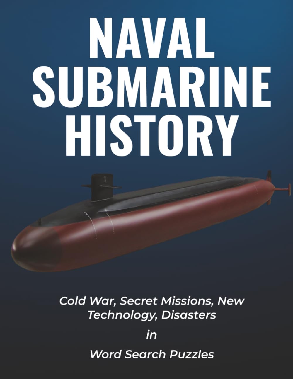 NAVAL SUBMARINE HISTORY: Cold War, Secret Missions, New Technology, Disasters, in Word Search Puzzles