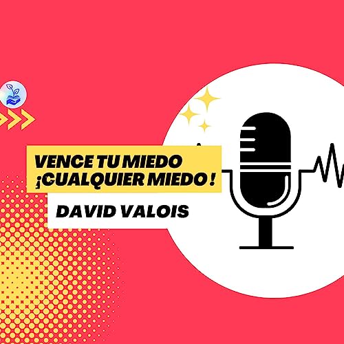 Page de couverture de "Vence tu miedo ¡Cualquier miedo!" David Valois Ep.30