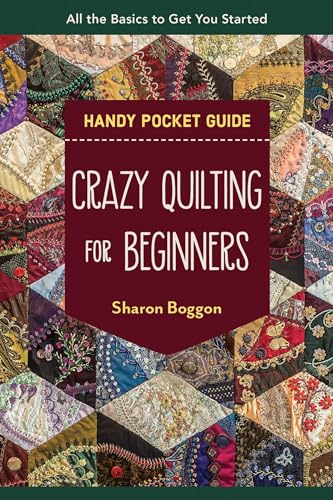 Crazy Quilting for Beginners Handy Pocket Guide: All the Basics to Get You Started