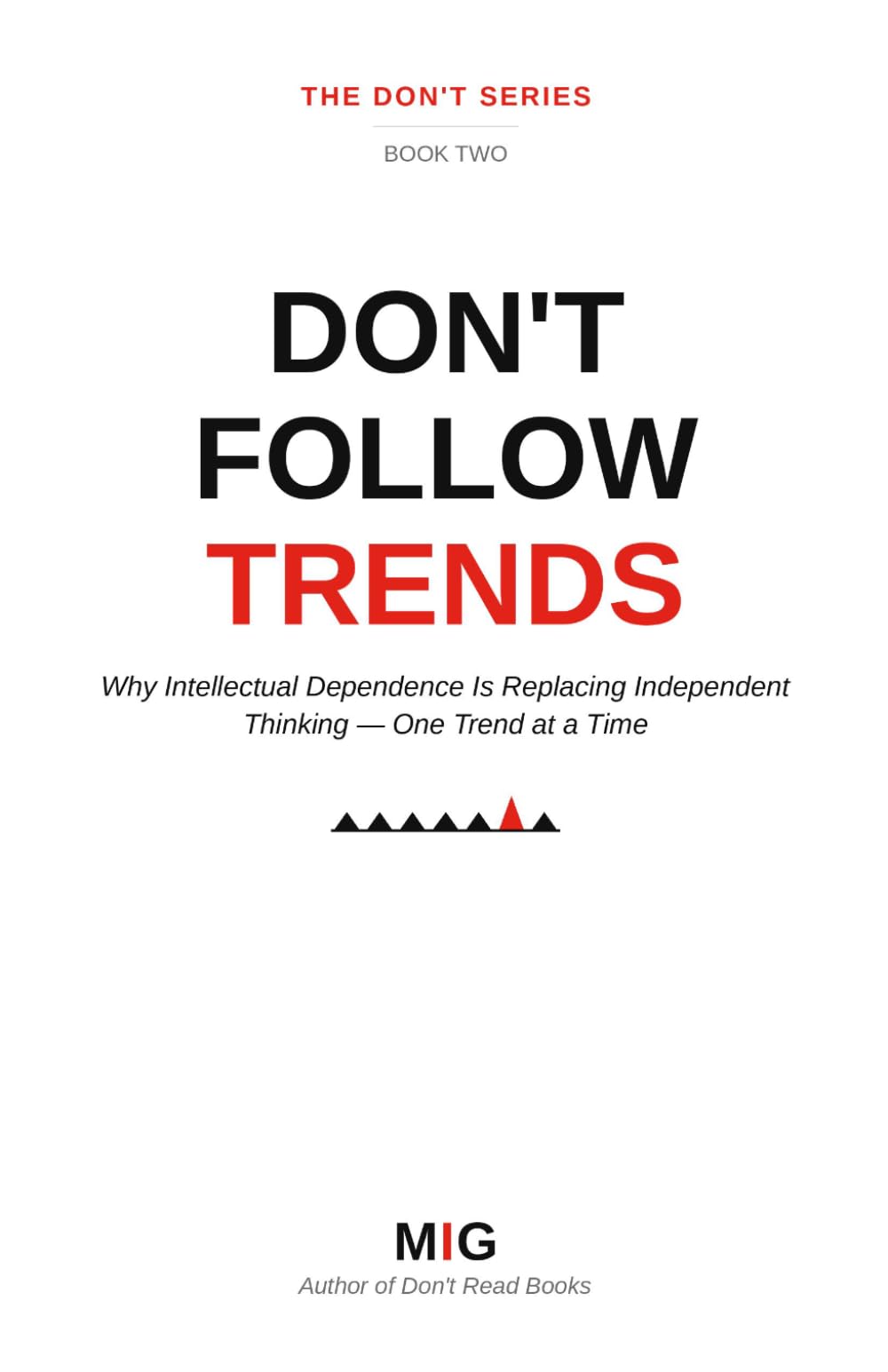 DON'T FOLLOW TRENDS: WHY INTELLECTUAL DEPENDENCE IS REPLACING INDEPENDENT THINKING (THE DON'T SERIES)