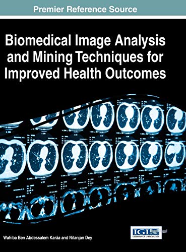 Biomedical Image Analysis and Mining Techniques for Improved Health Outcomes (Advances in Bioinformatics and Biomedical Engineering:)