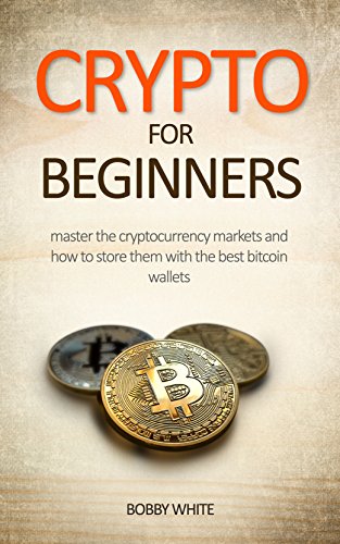 Cryptocurrencies for Beginners: Master Cryptocurrency Markets and choosing the best ...