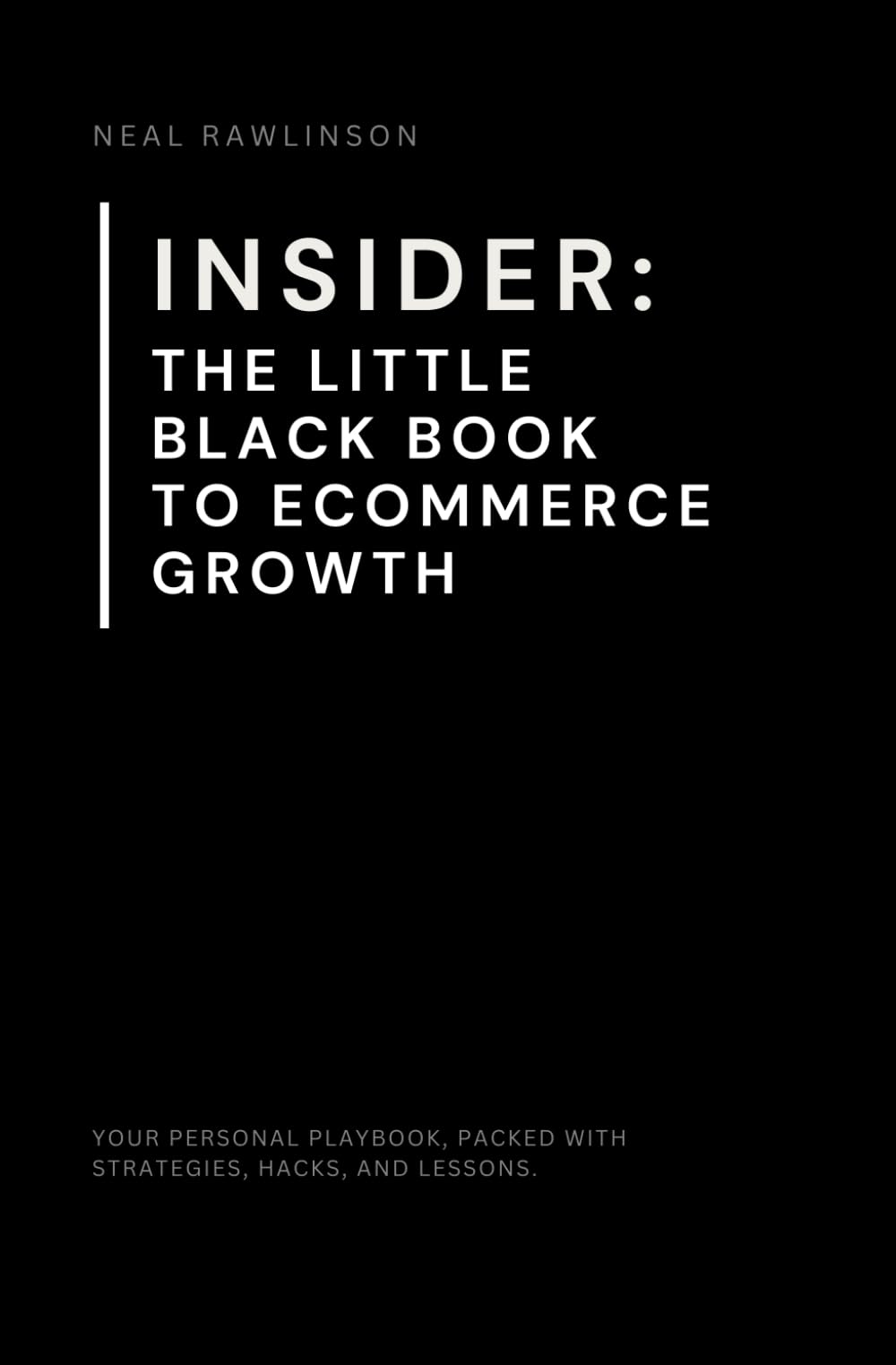 INSIDER: The Little Black Book to Ecommerce Growth: The Founder's Playbook for Scaling Online Businesses, Mastering Marketing, and Driving Real Results
