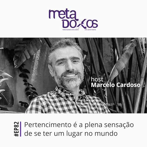 EP82 - Pertencimento &eacute; a plena sensa&ccedil;&atilde;o de se ter um lugar no mundo