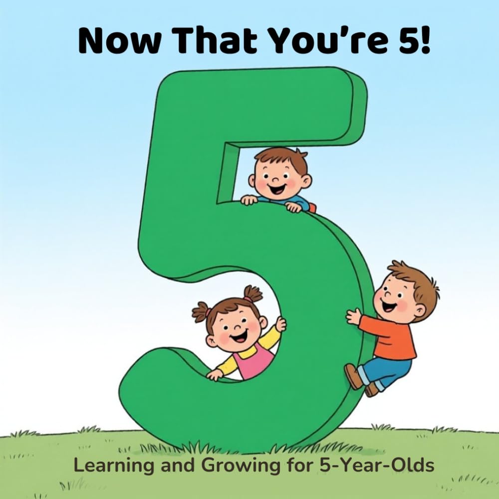 Now That You’re 5!: Learning and Growing for 5-Year-Olds