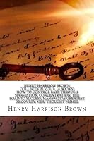 Henry Harrison Brown Collection Vol 1: (4 Books) How to control fate through suggestion, Concentration, the road to success, Man?s Greatest Discovery, New Thought Primer 1974482693 Book Cover
