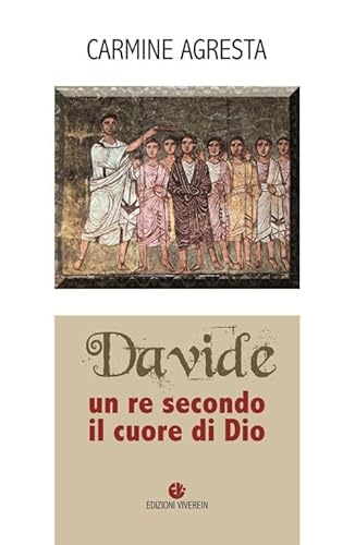 Davide. Un Re Secondo Il Cuore Di Dio