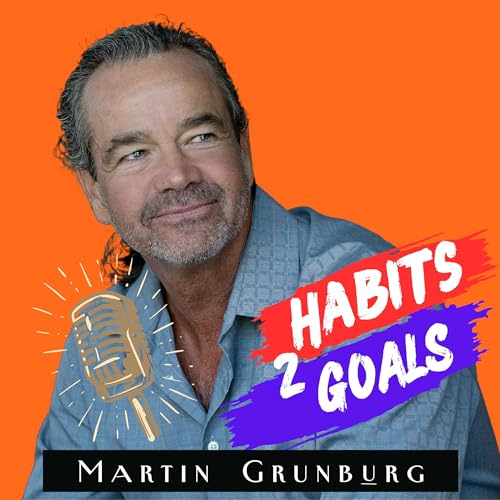 Habits 2 Goals: The Habit Factor&reg; Podcast with Martin Grunburg Podcast Por Martin Grunburg arte de portada
