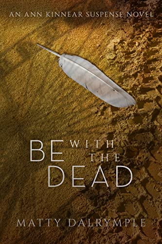 Be with the Dead: An Ann Kinnear Suspense Novel (The Ann Kinnear Suspense Novels Book 6)