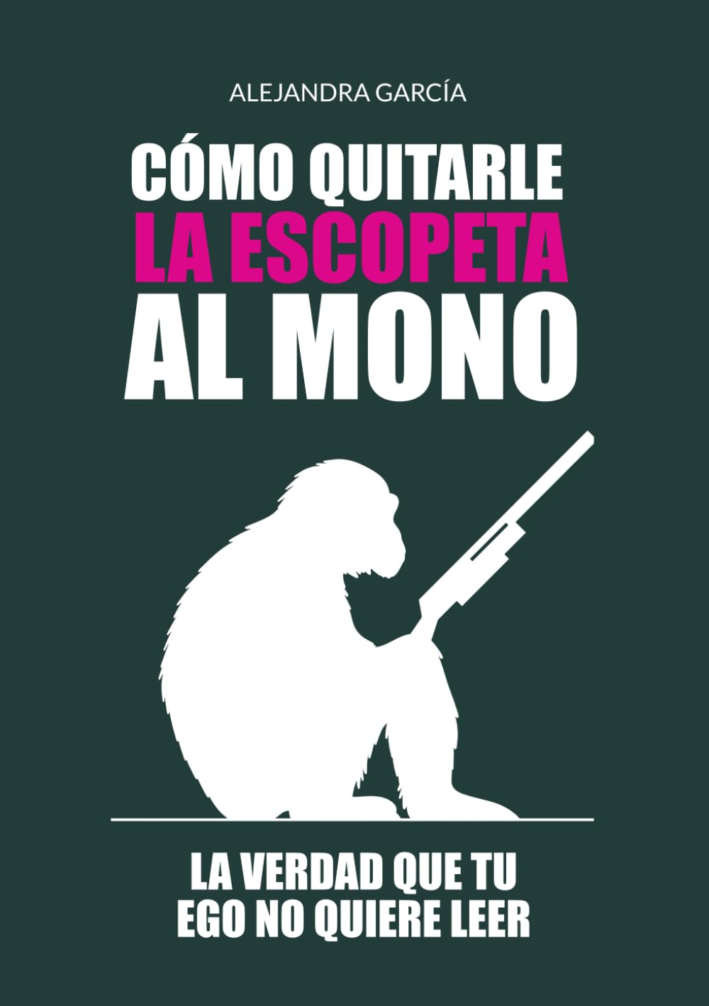 Cómo quitarle la escopeta al mono: La verdad que tu ego no quiere leer
