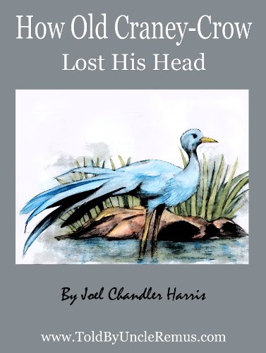 How Old Craney-Crow Lost His Head (Told By Uncle Remus Book 7)