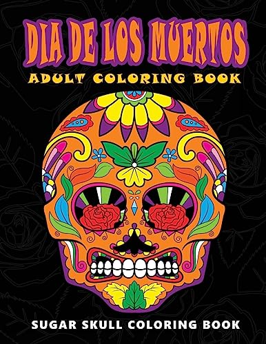 Dia De Los Muertos: Sugar skull coloring book at midnight Version ( Skull Coloring Book for Adults, Relaxation & Meditation )