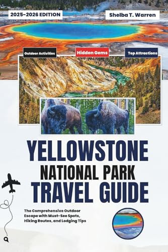 YELLOWSTONE NATIONAL PARK TRAVEL GUIDE: 2025-2026: The Comprehensive Outdoor Escape with Must-See Spots, Hiking Routes, and Lodging Tips image 2