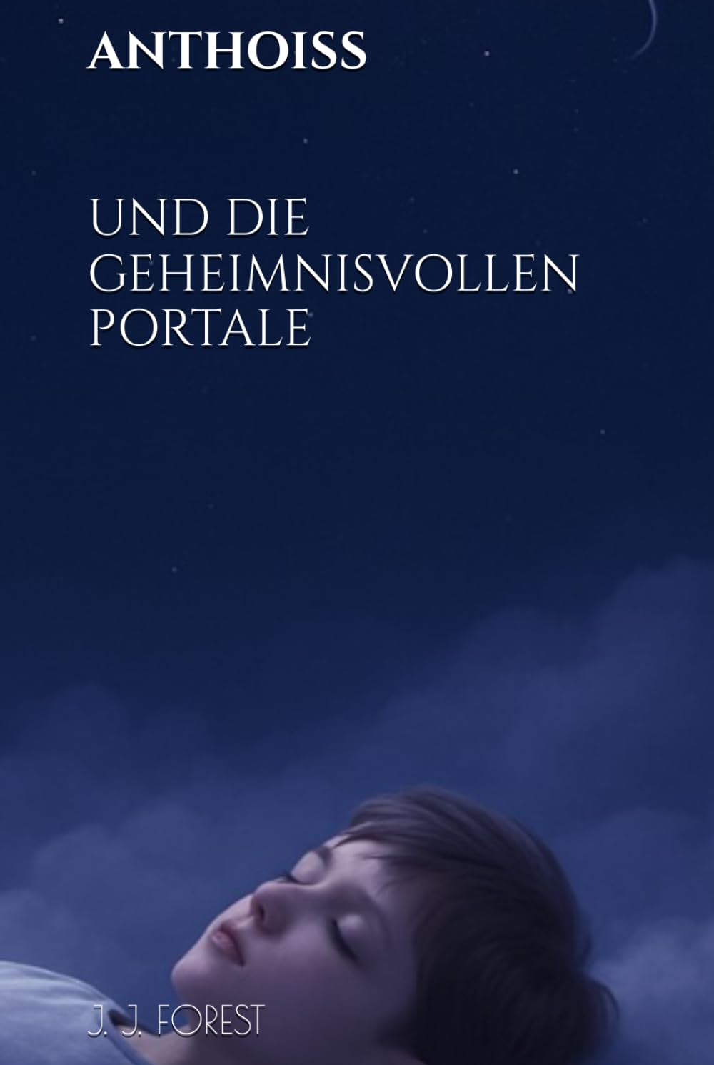 ANTHOISS UND DIE GEHEIMNISVOLLEN PORTALE (Die Erben der Weltenportale)