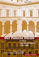 Der Palazzo Ducale in Urbino Unter Den Montefeltro (1376-1508): Neue Forschungen Zur Bau- Und Ausstattungsgeschichte 3795416795 Book Cover