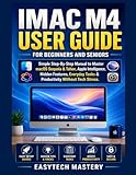  IMAC M4 User Guide For Beginners And Seniors: Simple Step-By-Step Manual to Master macOS Sequoia & Tahoe, Apple Intelligence, Hidden Features, Everyday Tasks & Productivity Without Tech Stress.