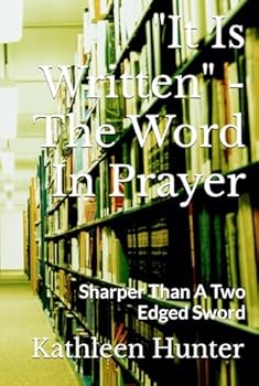 Hardcover "It Is Written" - The Word In Prayer: Sharper Than A Two Edged Sword (Passion For Prayer Series) Book