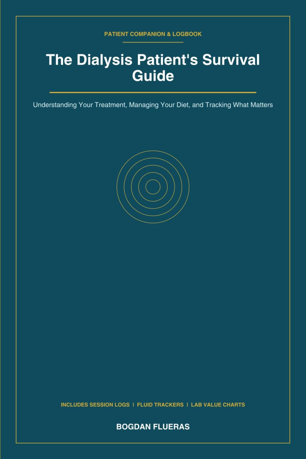The Dialysis Patient's Survival Guide: Understanding Your Treatment, Managing Your Diet, and Tracking What Matters