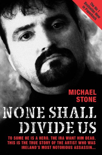None Shall Divide Us: To Some He is a Hero. The IRA Want Him Dead. This is the True Story of the Artist Who Was Ireland's Most Notorious Assassin