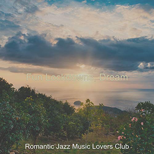 Play Fun Lockdowns, Dream by Romantic Jazz Music Lovers Club on Amazon ...