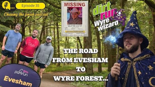 Chasing the Finish Running Podcast Episode 35 | The Road from Evesham to Wyre Forest