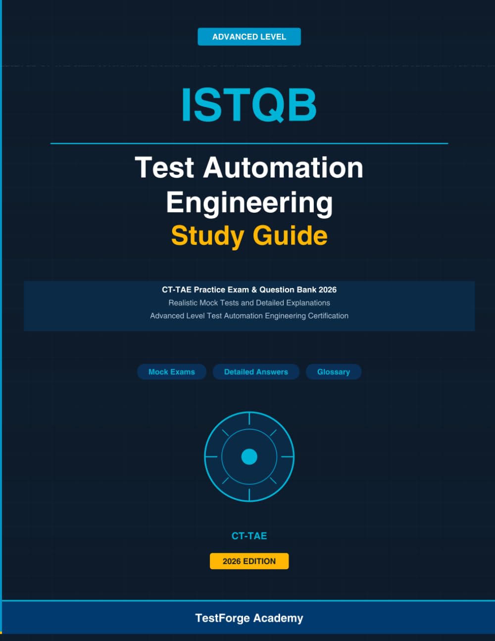 ISTQB Test Automation Engineering Study Guide: ISTQB CT-TAE Practice Exam and Question Bank 2026: Realistic Mock Tests and Detailed Explanations for ... Certification (ISTQB Certification Exam Prep)