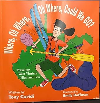 Paperback Where, Oh Where, Oh Where, Could We Go? (Traveling West Virginia High and Low) Book