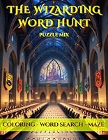 THE WIZARDING WORD HUNT: PUZZLE MIX: WORD SEARCH - MAZE - COLORING B0F6DC4JDM Book Cover