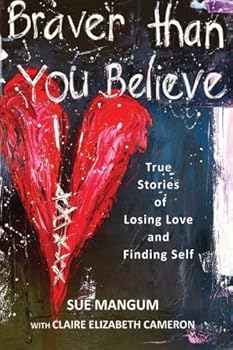 Paperback Braver Than You Believe: True Stories of Losing Love and Finding Self Book