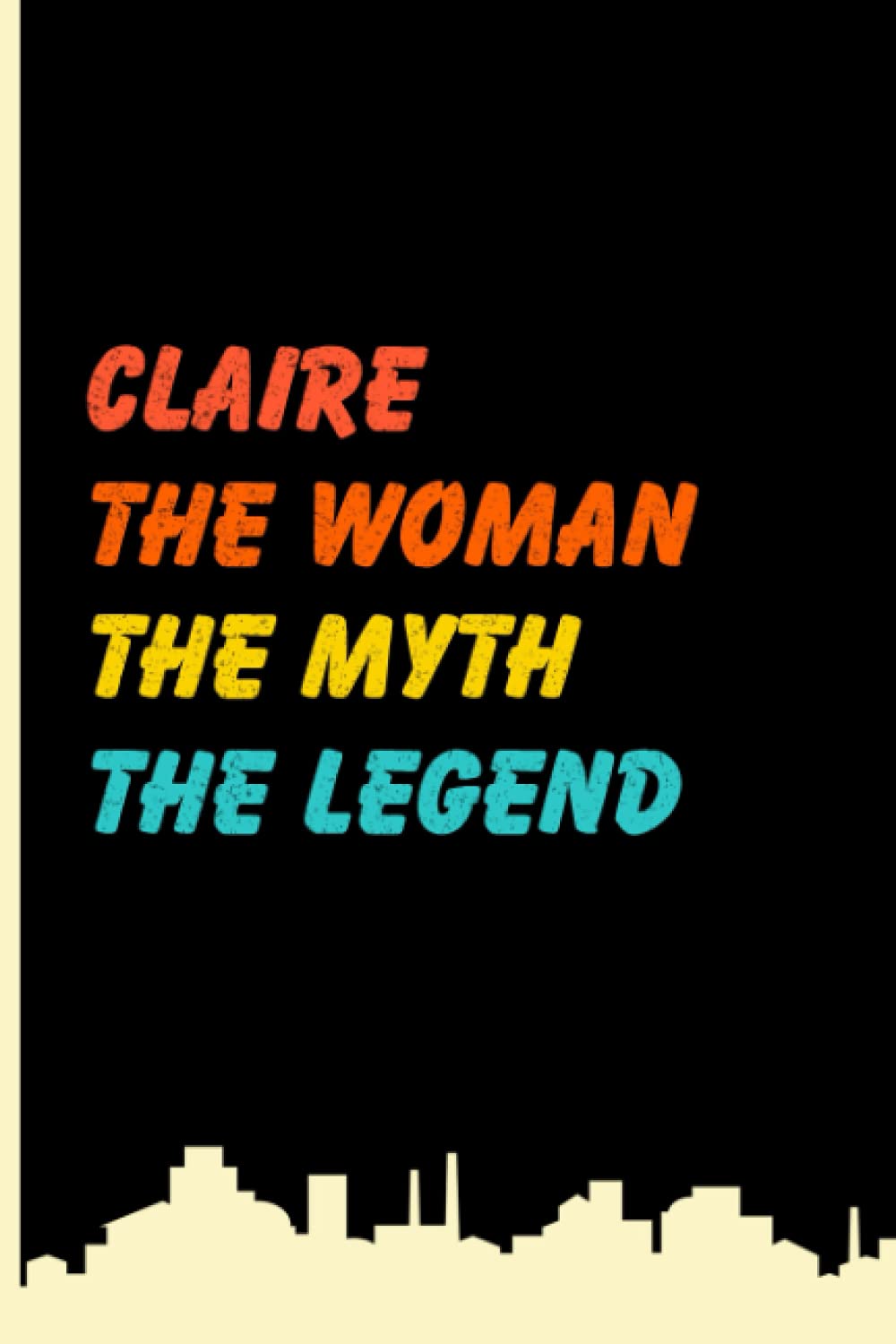 Claire The Woman The Myth The Legend: Vintage Lined Notebook With Claire Name On The Cover, Personalized Name Journal For Claire, Gift Ideas For Birthday And Every Occasion