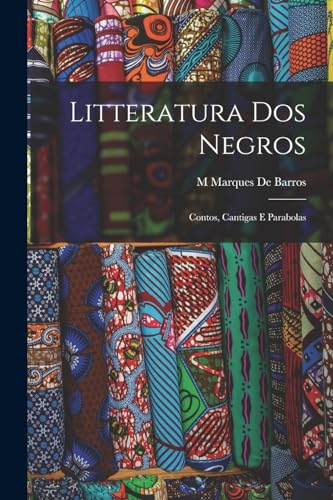 Litteratura Dos Negros: Contos, Cantigas E Parabolas (Portuguese Edition)