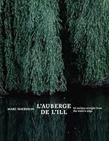 L'Auberge de L'Ill: 65 Recipes Straight from the Water's Edge 1911714341 Book Cover