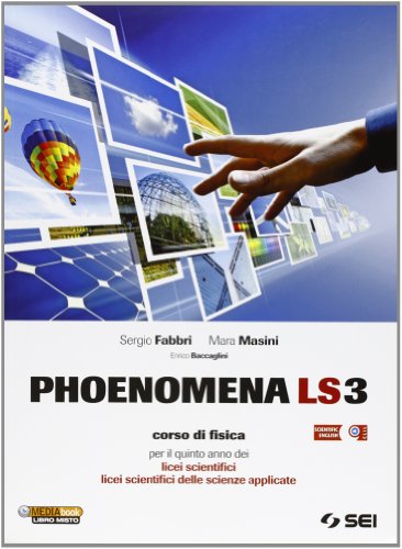  Phoenomena LS3. Corso di fisica per il 5° anno dei Licei scientifici. Licei scientifici delle scienze applicate