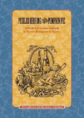 Pickled Herring and Pumpkin Pie: A Nineteenth-Century Cookbook for German Immigrants to America