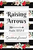 Raising Arrows: Gratitude Journal For Christian Moms 6 x 9 Inches 100 Pages