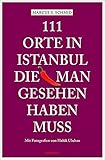 111 Orte in Istanbul, die man gesehen haben muss: Reiseführer