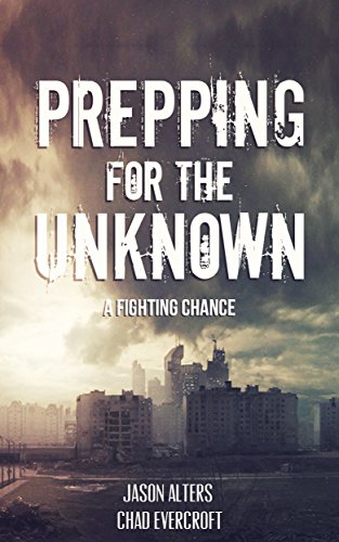 Prepping For The Unknown: A Fighting Chance (A Preppers Journey to Survival Book 1)