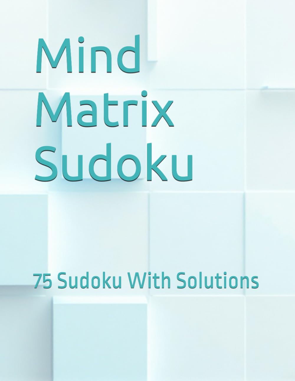 Mind Matrix Sudoku: 75 Sudoku With Solutions