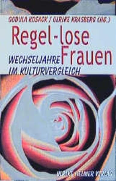 Regel-lose Frauen: Wechseljahre im Kulturvergleich (Aktuelle Frauenforschung)