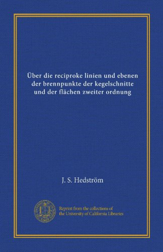 Über die reciproke linien und ebenen der brennpunkte der kegelschnitte und der flächen zweiter ordnung (édition allemande)