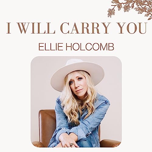 The Story Behind Ellie Holcomb-I Will Carry You