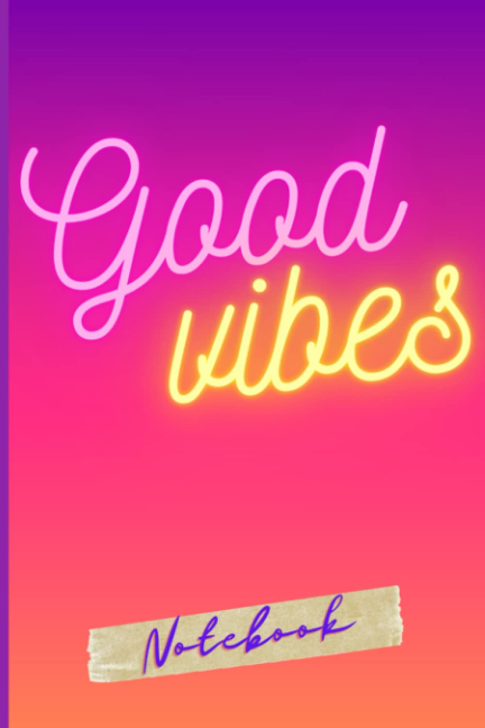 Good Vibes Notebook: Notebook: Composition Book, Journal (6’’ x 9’’): Good Vibes Notebook