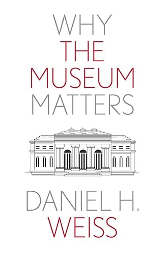 Why the Museum Matters (Why X Matters S.)