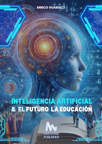 Inteligencia Artificial y el Futuro de la Educación (Spanish Edition)