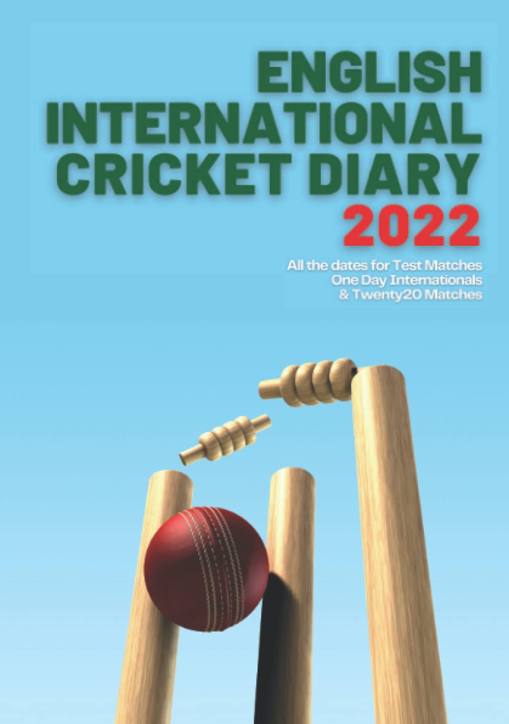 English International Cricket Diary 2022: Contains all the dates for the Test Matches, One Day Internationals & Twenty20 Cricket Matches For 2022 | A5